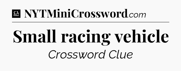 Small racing vehicle - LA Times Crossword