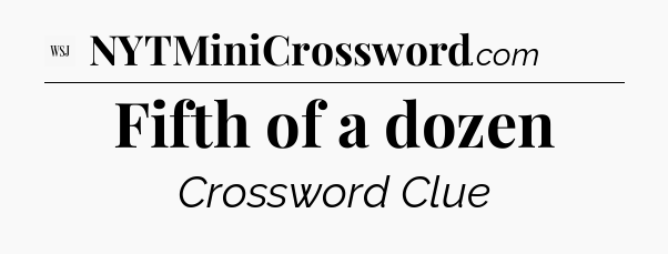 Fifth of a dozen - WSJ Crossword