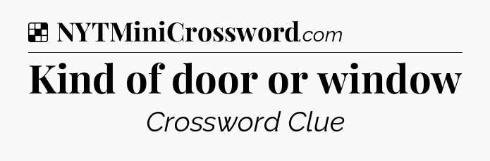 Solution: Kind of door or window - NYT Crossword