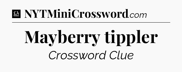 Mayberry tippler - LA Times Crossword