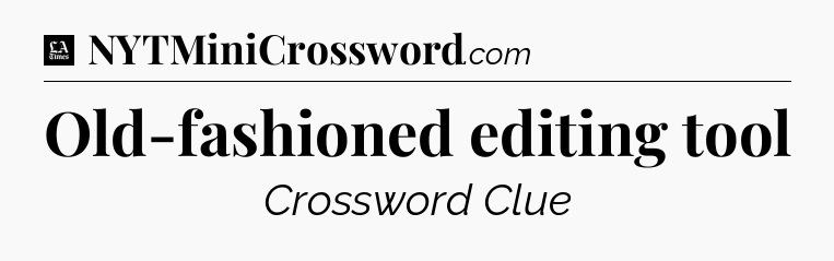 Old-fashioned editing tool - LA Times Crossword