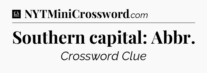 Southern capital: Abbr - LA Times Crossword
