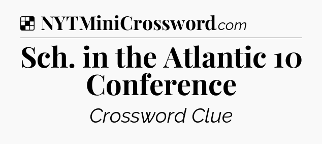Solution: Sch. in the Atlantic 10 Conference - NYT Crossword