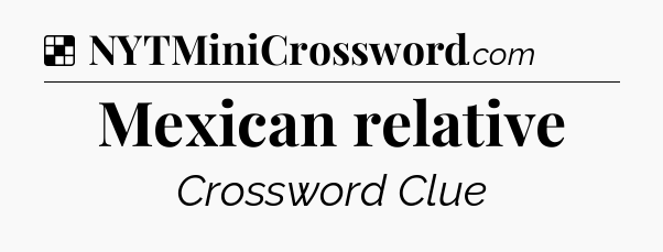 Solution: Mexican relative - NYT Crossword