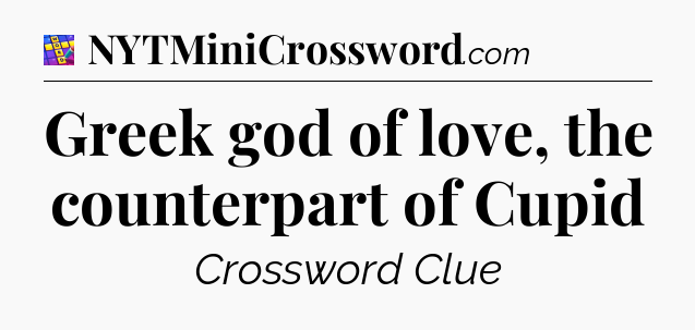 Greek god of love, the counterpart of Cupid Codycross
