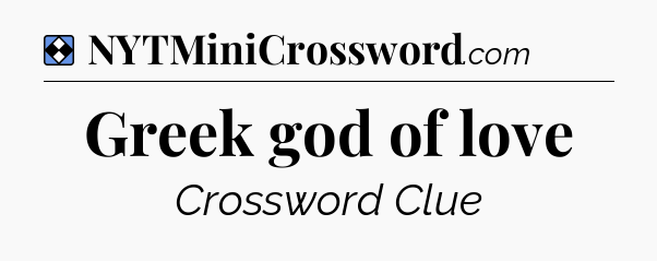 Solution: Greek god of love - NYT Mini Crossword