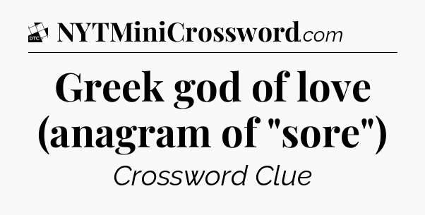 Greek god of love (anagram of 
