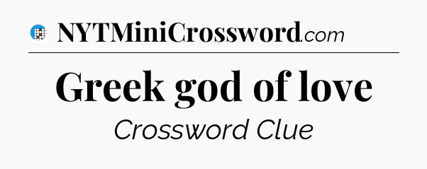 Greek god of love Crossword Clue