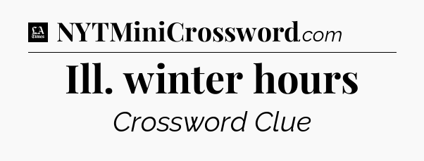 Ill. winter hours - LA Times Crossword