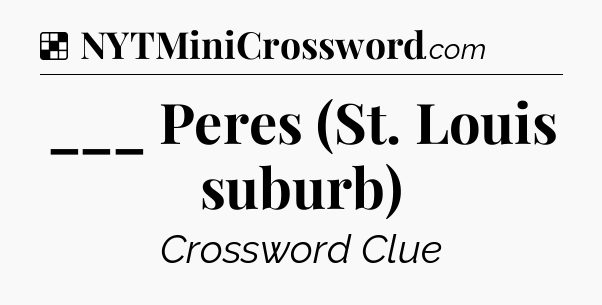 Solution: ___ Peres (St. Louis suburb) - NYT Crossword