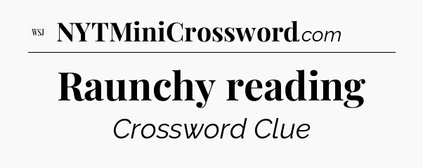 Raunchy reading - WSJ Crossword