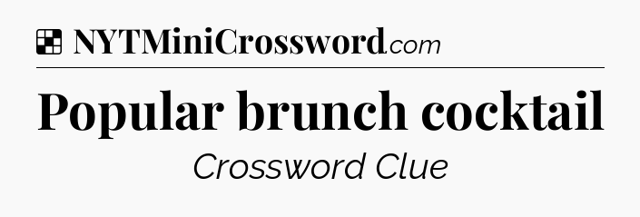 Solution: Popular brunch cocktail - NYT Crossword