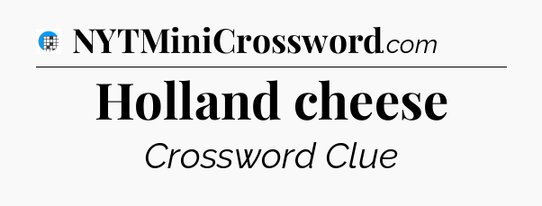 Holland cheese Crossword Clue