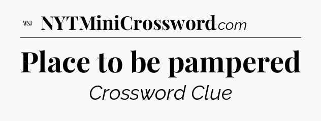 Place to be pampered - WSJ Crossword