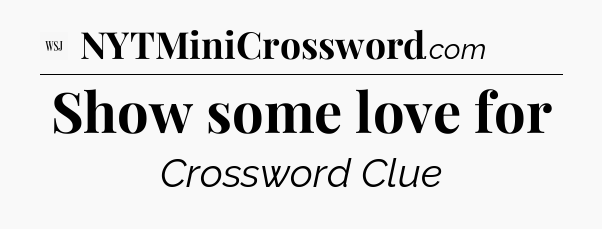 Show some love for - WSJ Crossword