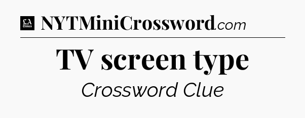TV screen type - LA Times Crossword