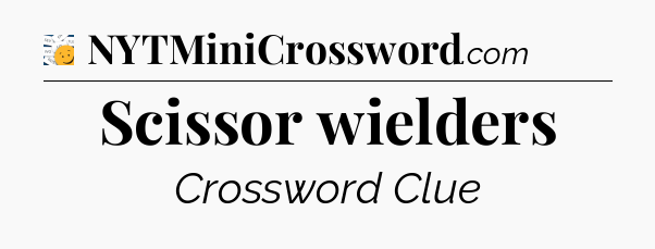 Scissor wielders - 7 Little Words