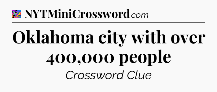 Oklahoma city with over 400,000 people Crossword Clue