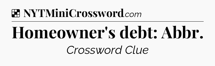 Solution: Homeowner's debt: Abbr - NYT Crossword