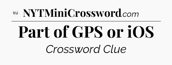 Part of GPS or iOS - WSJ Crossword