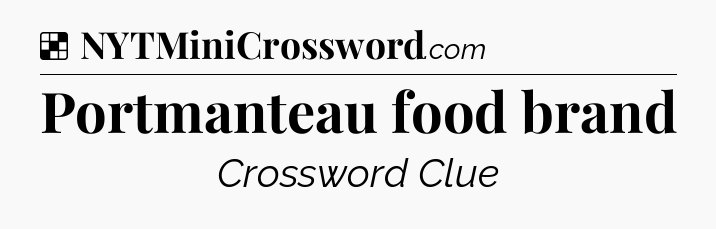 Solution: Portmanteau food brand - NYT Crossword