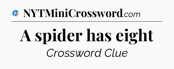 A spider has eight Crossword Clue