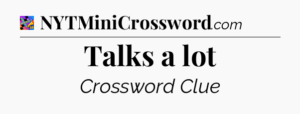 Talks a lot Crossword Clue