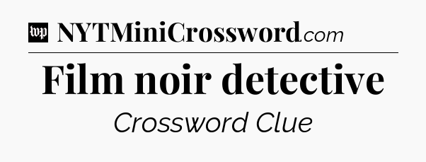 Film noir detective Crossword Clue