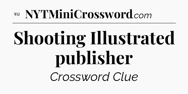 Shooting Illustrated publisher - WSJ Crossword