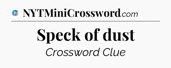 Speck of dust Crossword Clue