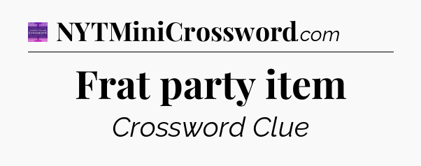 Frat party item - Thomas Joseph Crossword