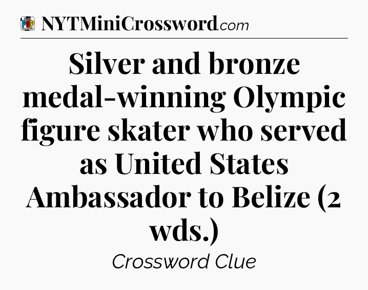 Silver and bronze medal-winning Olympic figure skater who served as United States Ambassador to Belize (2 wds.) Crossword Clue