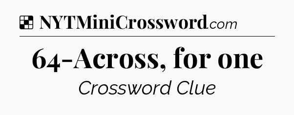 Solution: 64-Across, for one - NYT Crossword