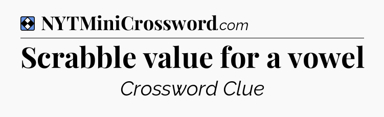 Solution: Scrabble value for a vowel - NYT Mini Crossword