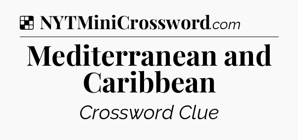 Solution: Mediterranean and Caribbean - NYT Crossword