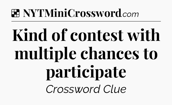 Kind of contest with multiple chances to participate NYT Crossword