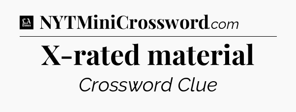 X-rated material - LA Times Crossword
