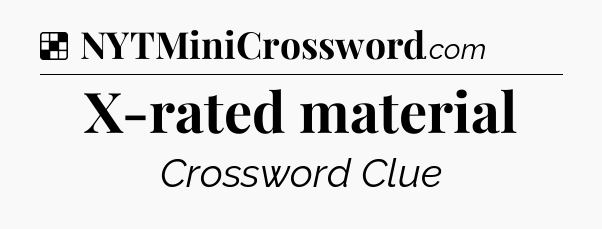 Solution: X-rated material - NYT Crossword