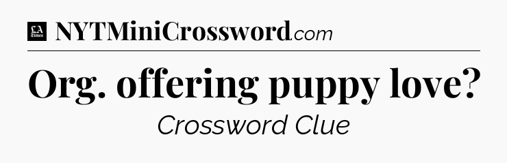 Org. offering puppy love - LA Times Crossword