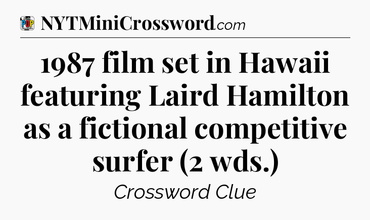 1987 film set in Hawaii featuring Laird Hamilton as a fictional competitive surfer (2 wds.) Crossword Clue