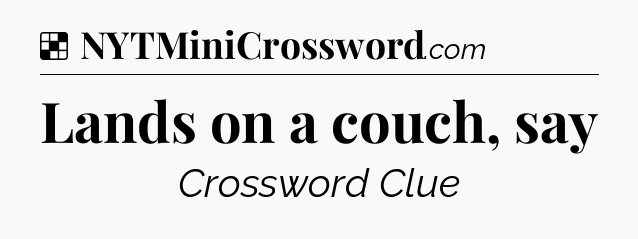 Solution: Lands on a couch, say - NYT Crossword