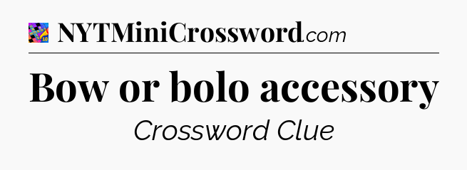 Bow or bolo accessory Crossword Clue
