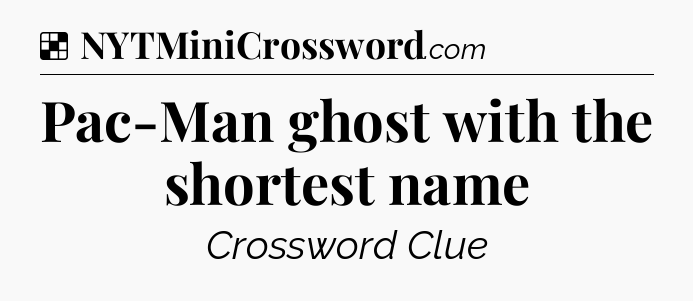 Solution: Pac-Man ghost with the shortest name - NYT Crossword