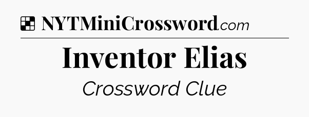 Solution: Inventor Elias - NYT Crossword