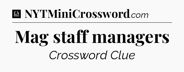Mag staff managers - LA Times Crossword