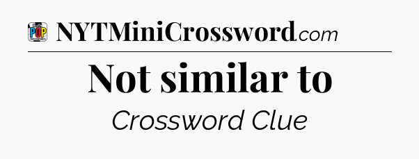 Not similar to Crossword Clue