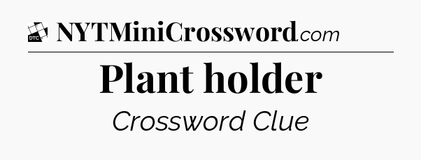 Plant holder - Daily Themed Classic Crossword
