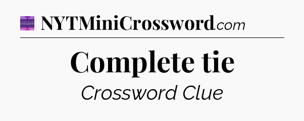 Complete tie - Thomas Joseph Crossword