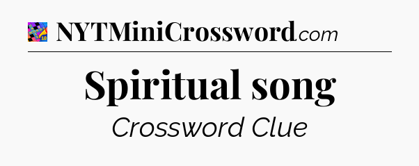 Spiritual song Crossword Clue
