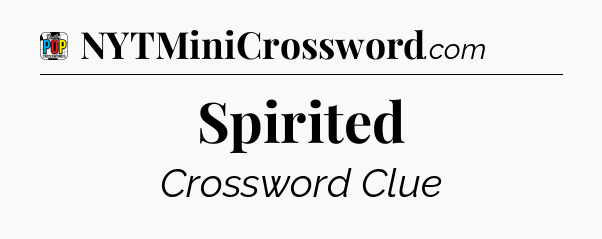 Spirited Crossword Clue